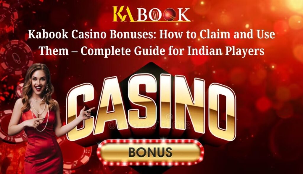 Kabook Casino Bonuses_ How to Claim and Use Them – Complete Guide for Indian Players