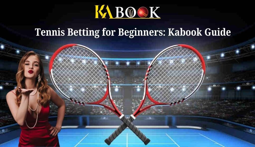 Tennis Betting for Beginners_ Kabook Guide